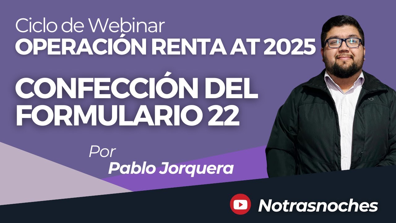 Confección del Formulario 22 por Pablo Jorquera | Ciclo Webinar AT 2025 | Notrasnoches