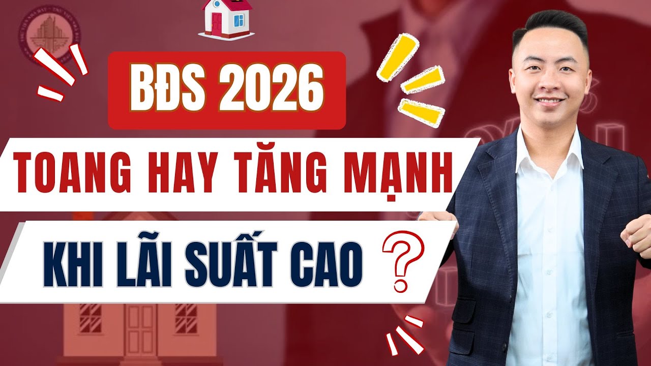 Lãi Suất Tăng Thị Trường BĐS 2026 Sẽ Như Thế Nào?