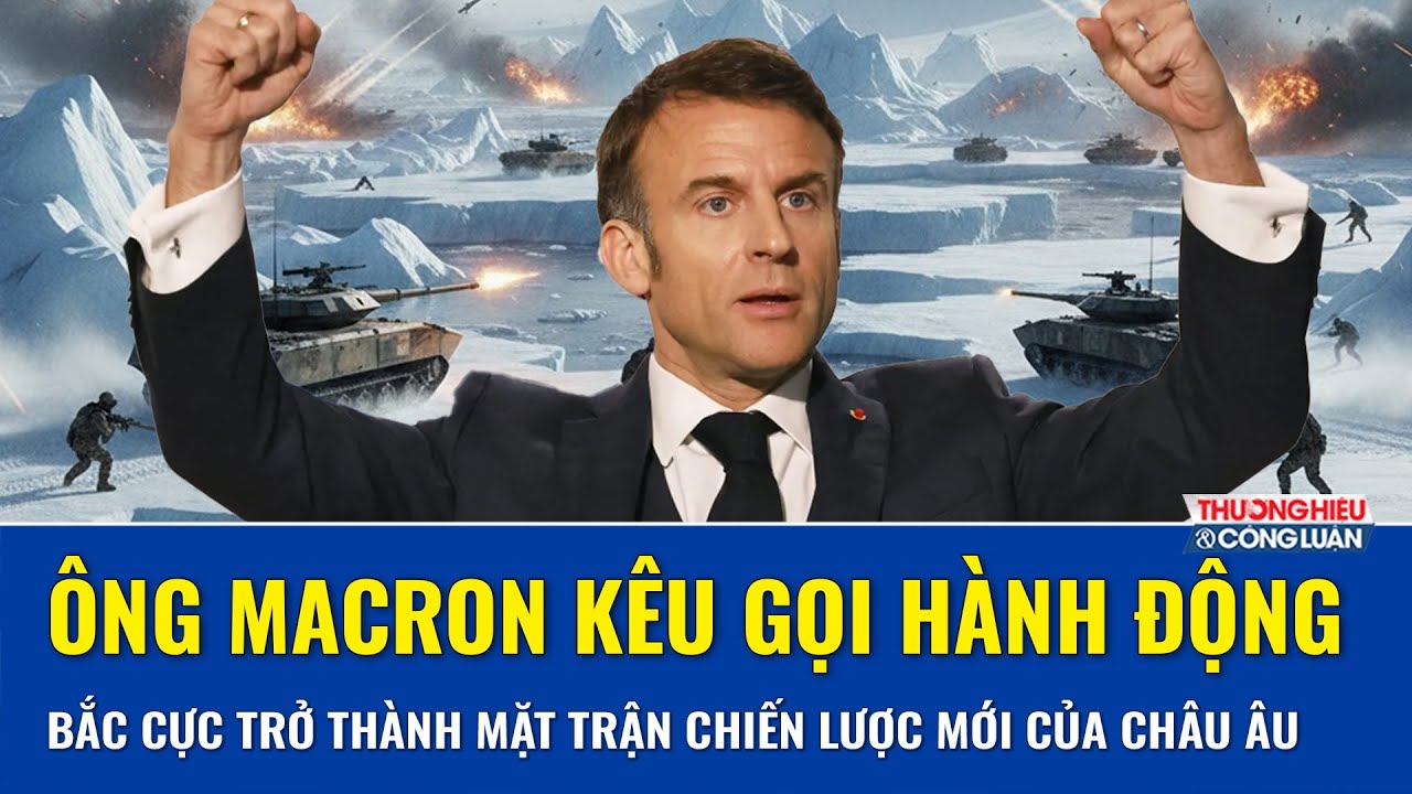 Châu Âu tăng tốc chiến lược Bắc Cực giữa biến động địa chính trị: Ông Macron phát tín hiệu quyền lực