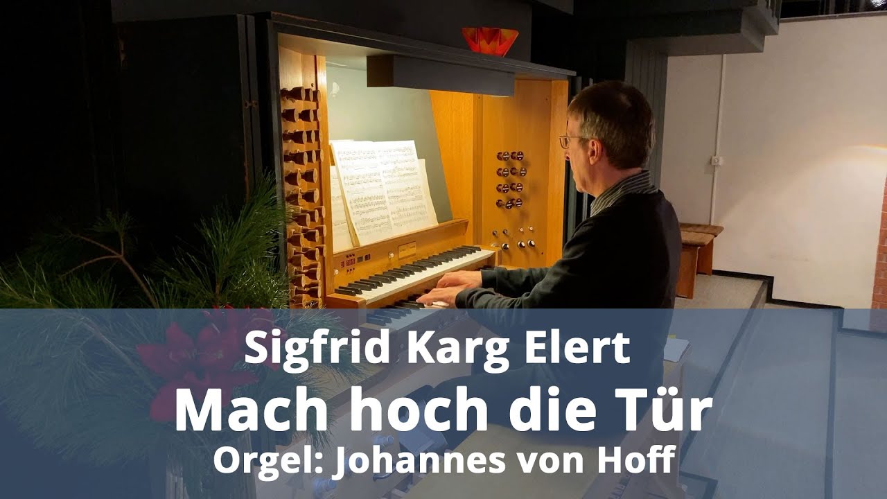 Sigfrid Karg Elert - Mach hoch die Tür - Orgel: Johannes von Hoff