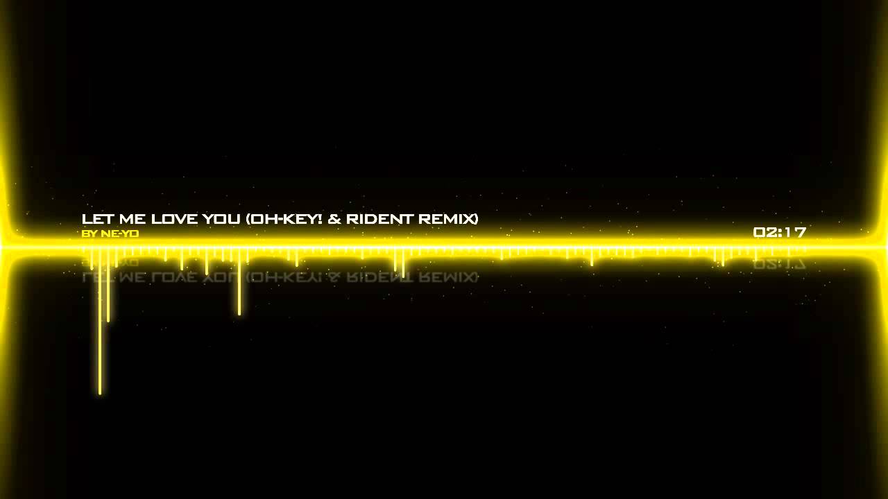 Ne-Yo - Let Me Love You (Oh-key! & RiDent Remix)