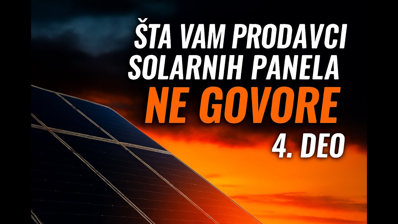 Solarni Paneli. „ŠTA VAM PRODAVCI SOLARNIH PANELA NE GOVORE 4. DEO“