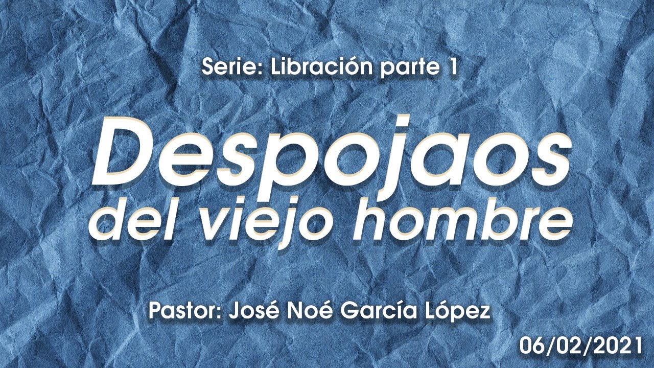 Despojaos del viejo hombre 6 de febrero 2021