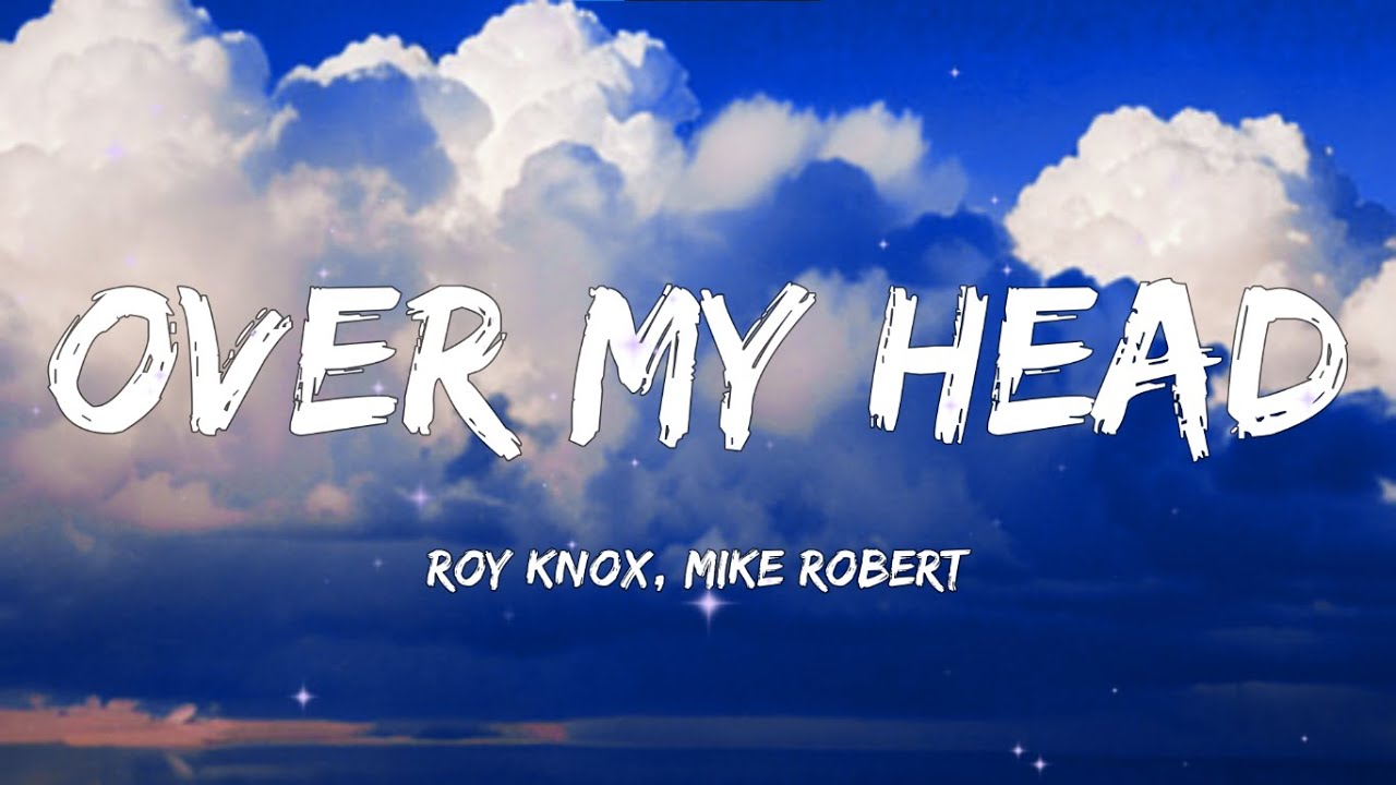 Over My Head - ROY KNOX, Mike Robert (Lyrics Music Video)