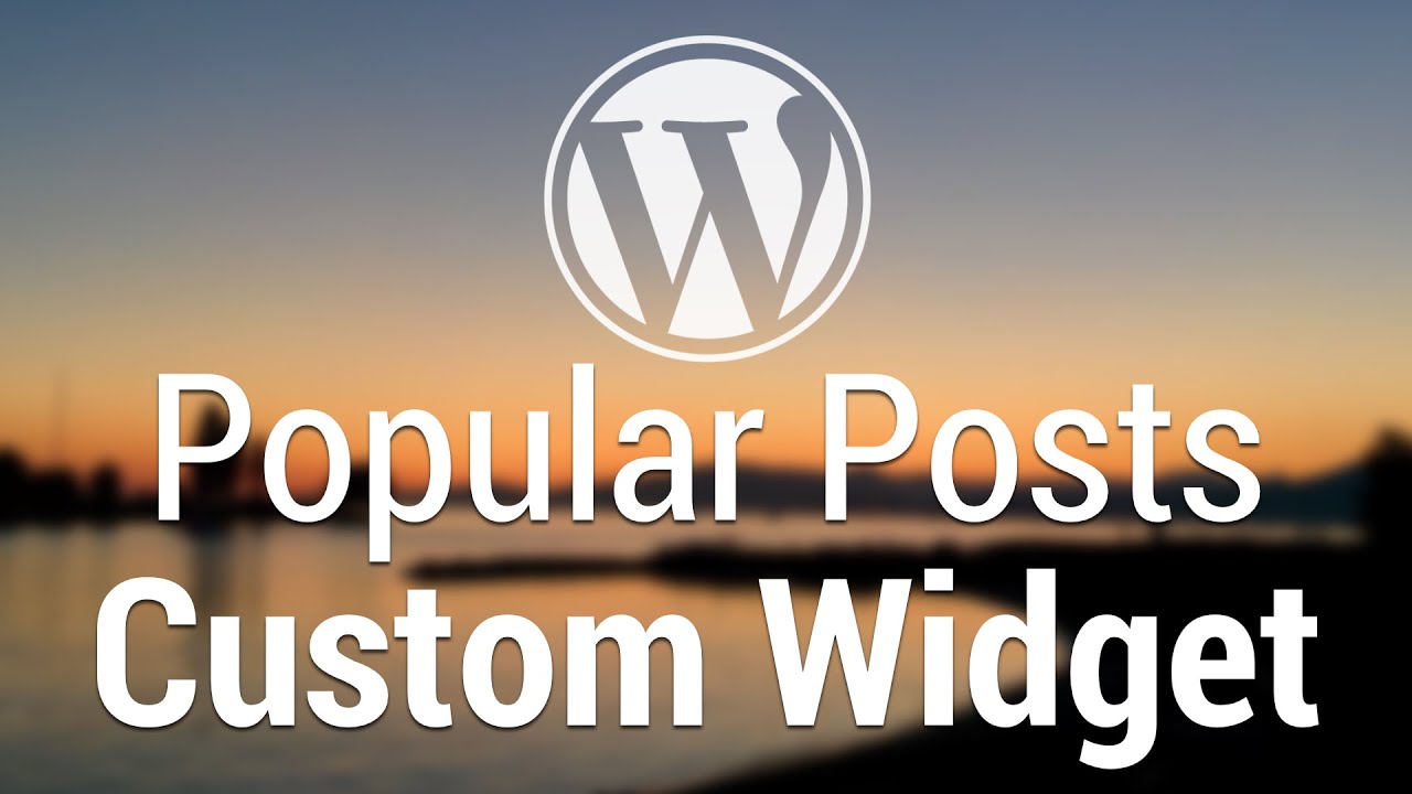 Часть 52 &mdash; Разработка тем WordPress &mdash; Пользовательский виджет популярных записей