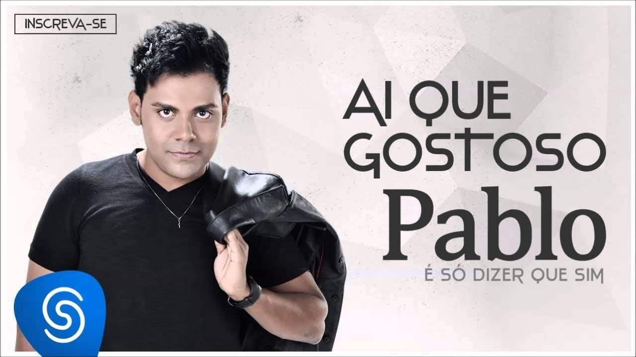 Pablo - Ai Que Gostoso (É Só Dizer Que Sim) [Áudio Oficial]