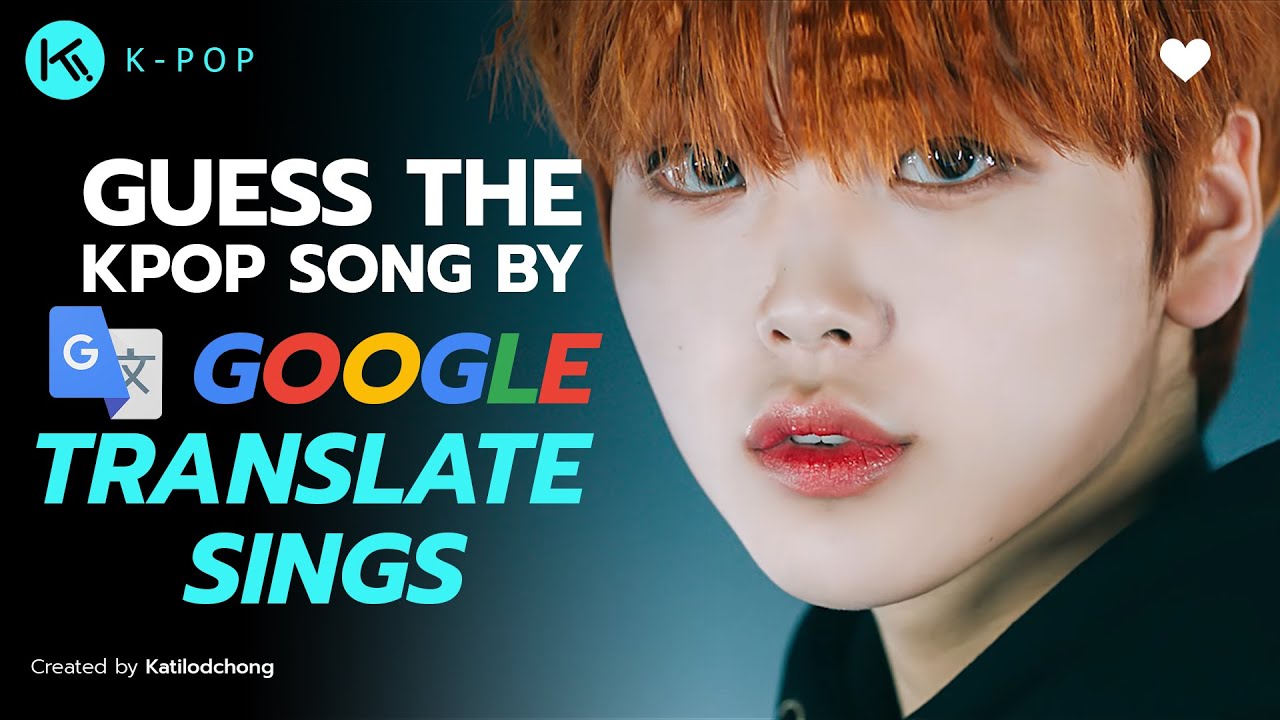 KPOP GAME l GUESS THE KPOP SONG BY GOOGLE TRANSLATE SINGS #2
