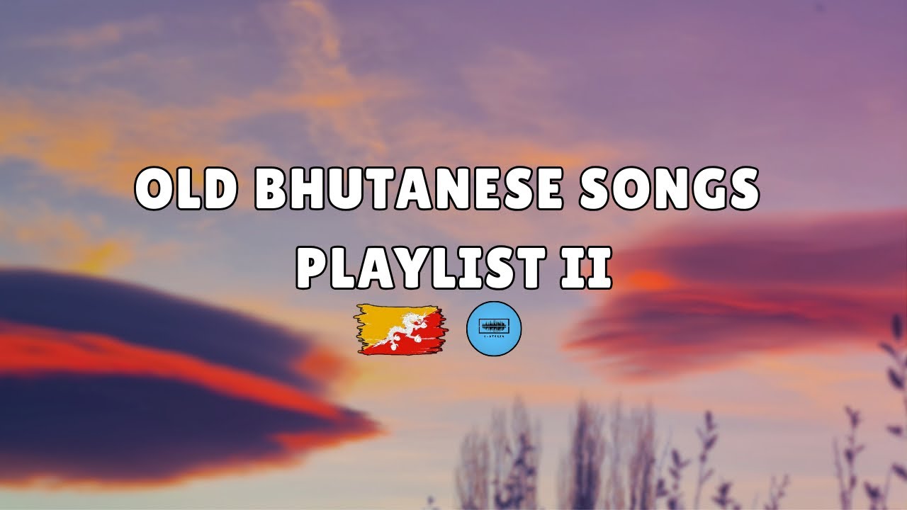 Old Bhutanese Songs (Playlist II) | Old Dzongkha Songs | Soft & Sad Songs 