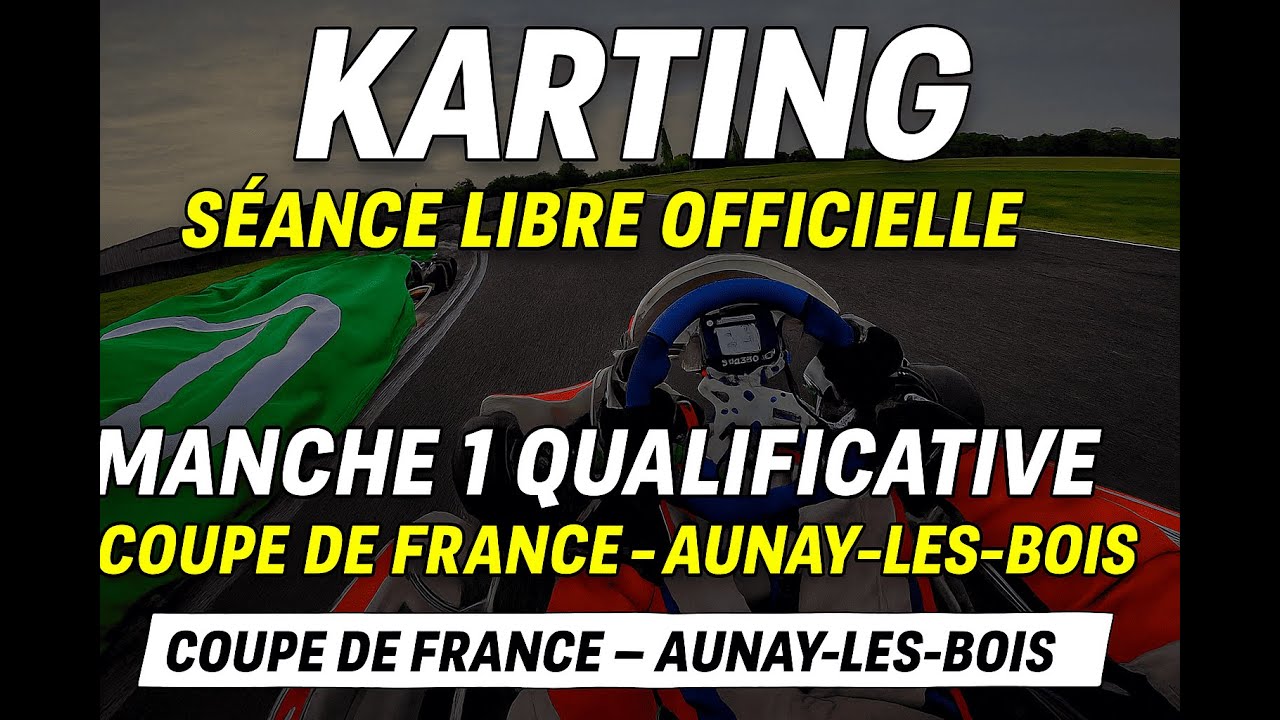 Manche 1 Qualificative Coupe de France KARTING – Aunay-les-Bois – Séance Libre Officielle