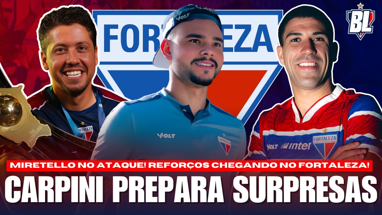 🚨 MIRETELLO TITULAR: OPÇÃO PRA CARPINI NA COPA DO BRASIL!  💣 REFORÇOS CHEGANDO NO FORTALEZA