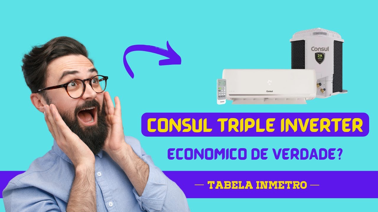 Ar Condicionado Split Consul Triple Inverter BIVOLT &eacute; BOM e ECONOMICO MESMO? TABELA INMETRO!