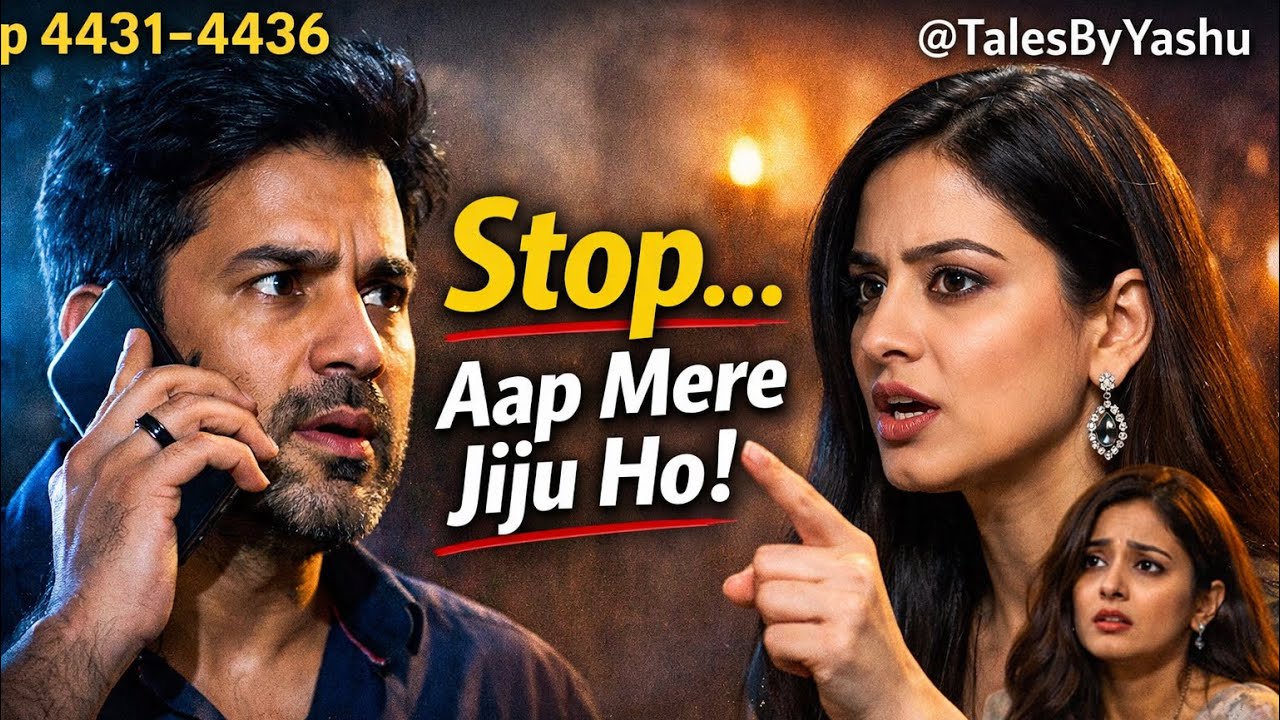 Stop aap mere jiju jo || ep 4431-4436 || @TalesByYashu || suspenseful story || Anika ki kahani ||