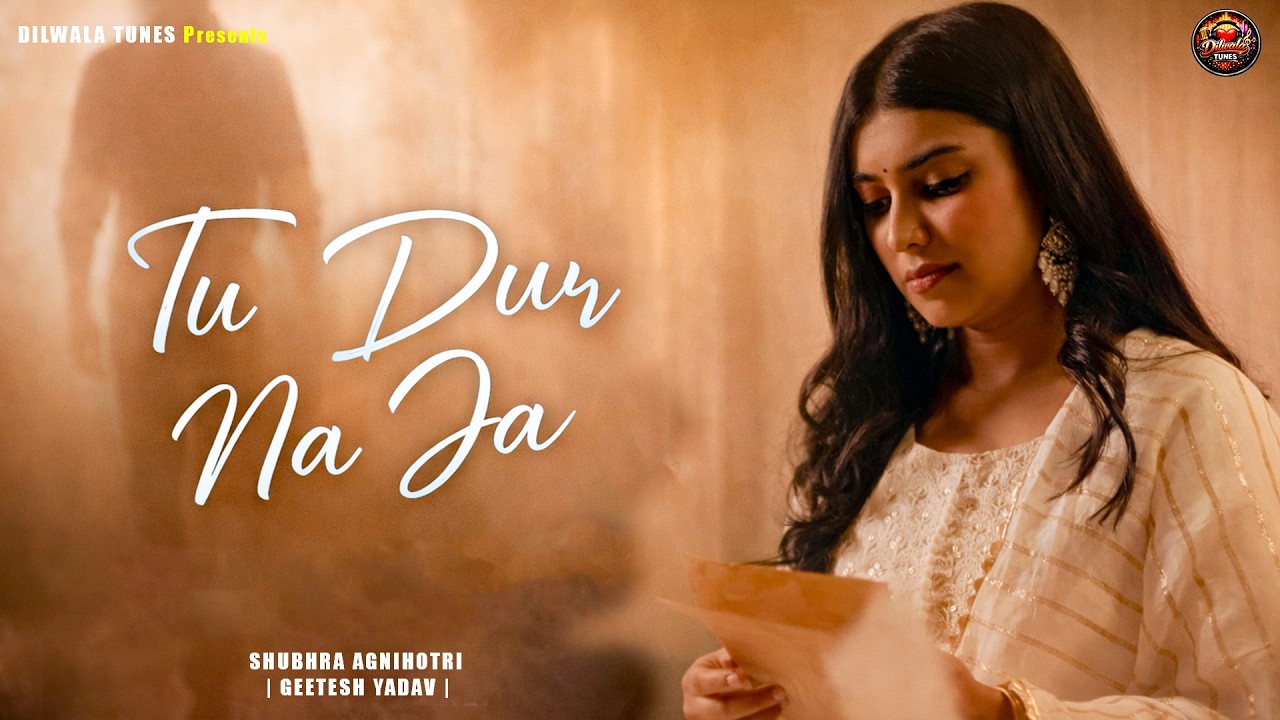Tu Dur Na Ja – Shubhra Agnihotri & Geetesh Yadav | Heart Touching Love Song 2026