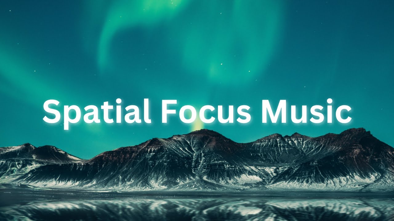 Spatial Focus Music - For Deep Concentration