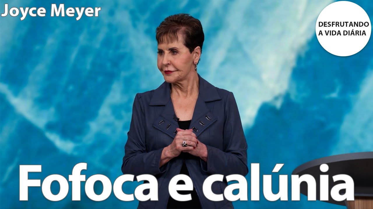 Fofoca e calúnia | Joyce Meyer