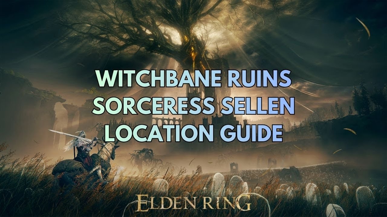 Where to Find Witchbane Ruins and Sorceress Sellen