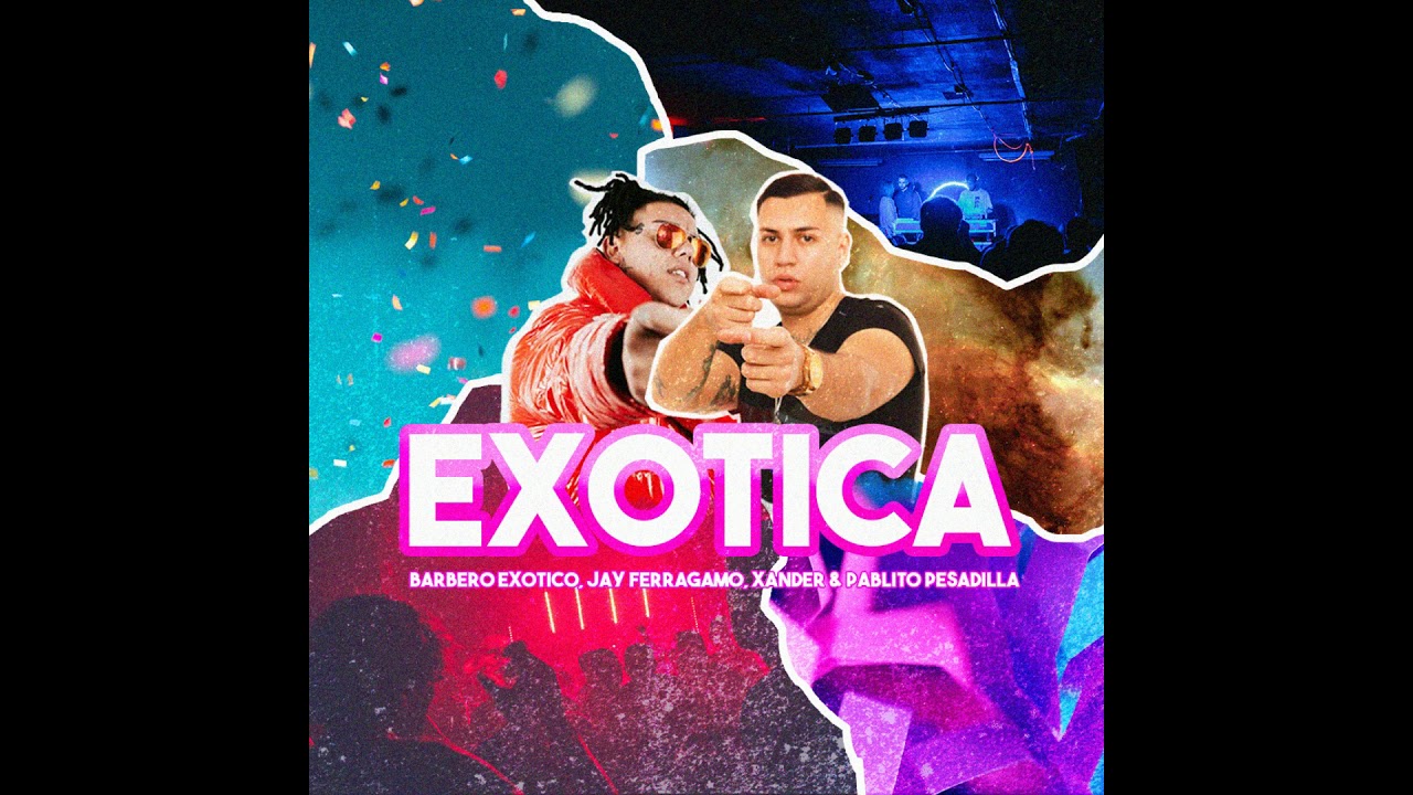 Barbero Ex&oacute;tico & Jay Ferragamo - Exotica (Ft. Xander & Pablito Pesadilla)