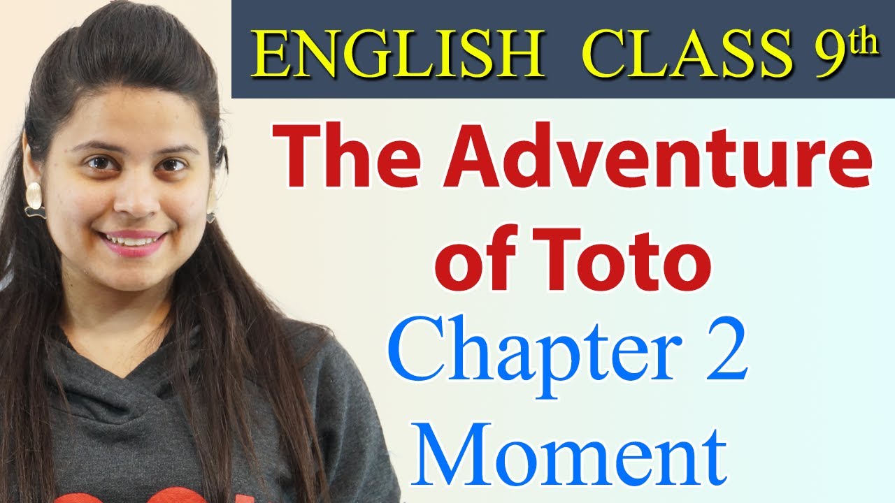 The Adventure of Toto (हिन्दी में) Summary - Class 9 English | Moment Chapter 2 Explanation