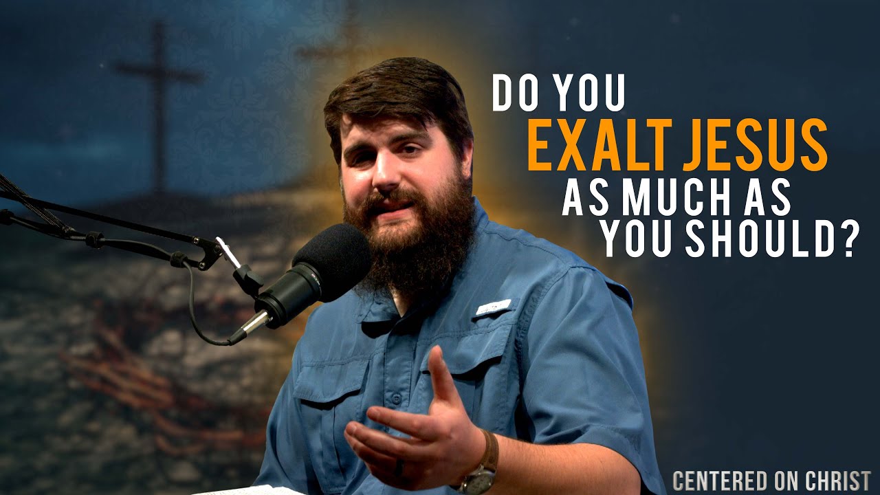 Do You Exalt Jesus as Much as you Should?