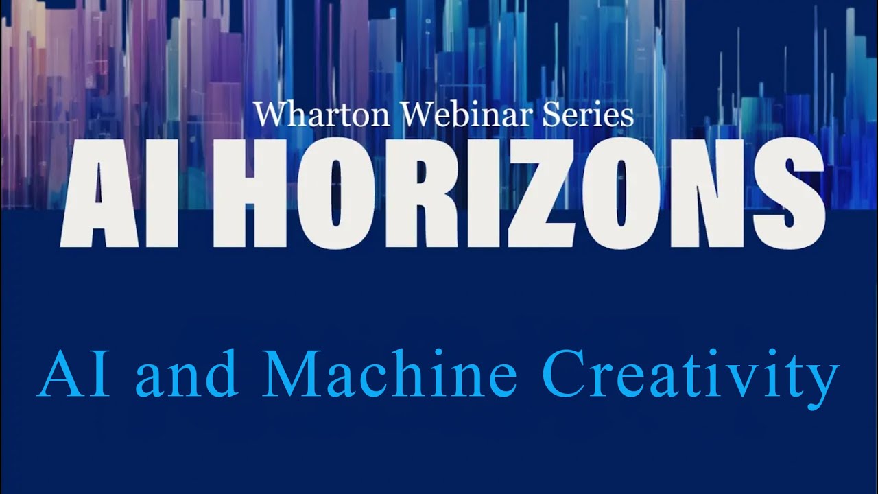 AI Horizons: AI and Machine Creativity &ndash; AI at Wharton&rsquo;s Webinar Series