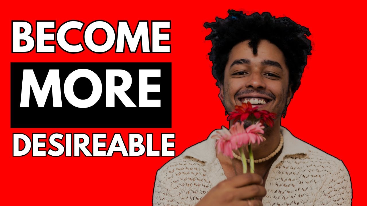 These habits will make you more desirable