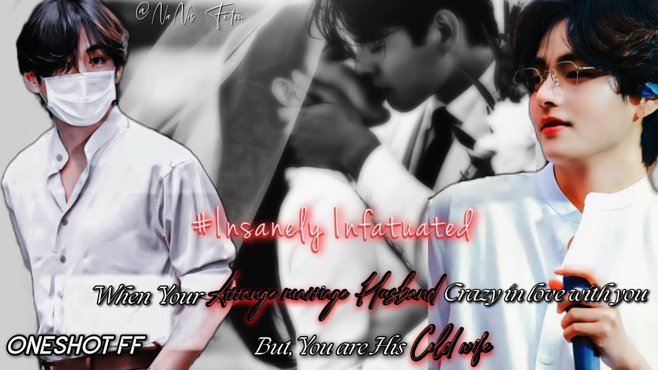 KIM TAEHYUNG ONESHOT FF || When Your Arranged Marriage Husband crazy in Love with You But You ...