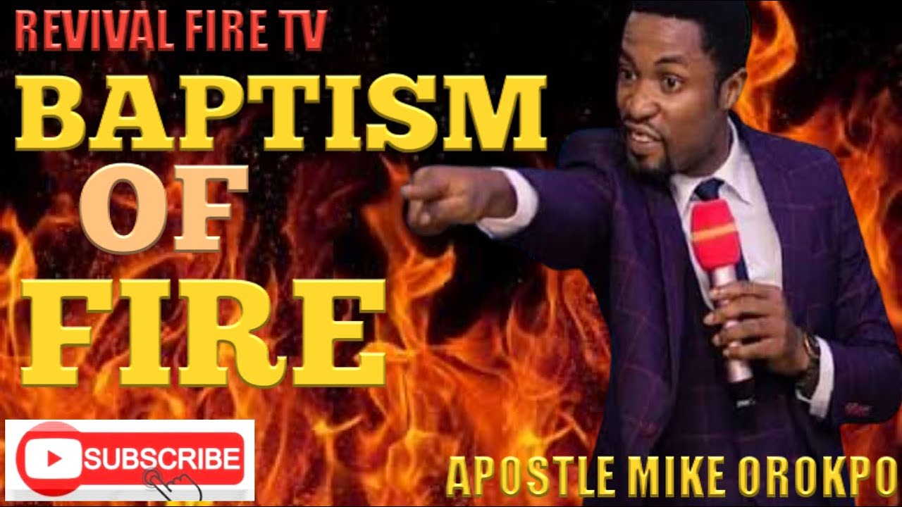 THE BAPTISM OF FIRE BY APOSTLE MIKE OROKPO||2021