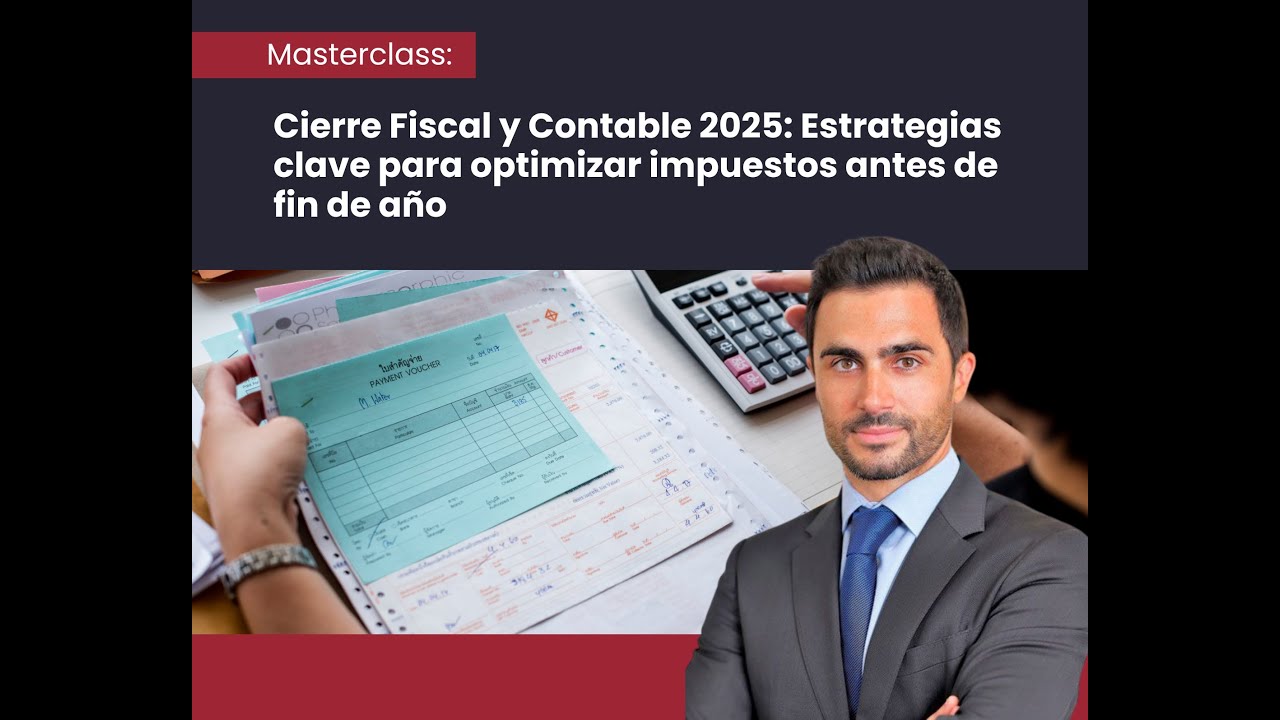 Cierre Fiscal y Contable 2025: Estrategias clave para optimizar impuestos antes de fin de año