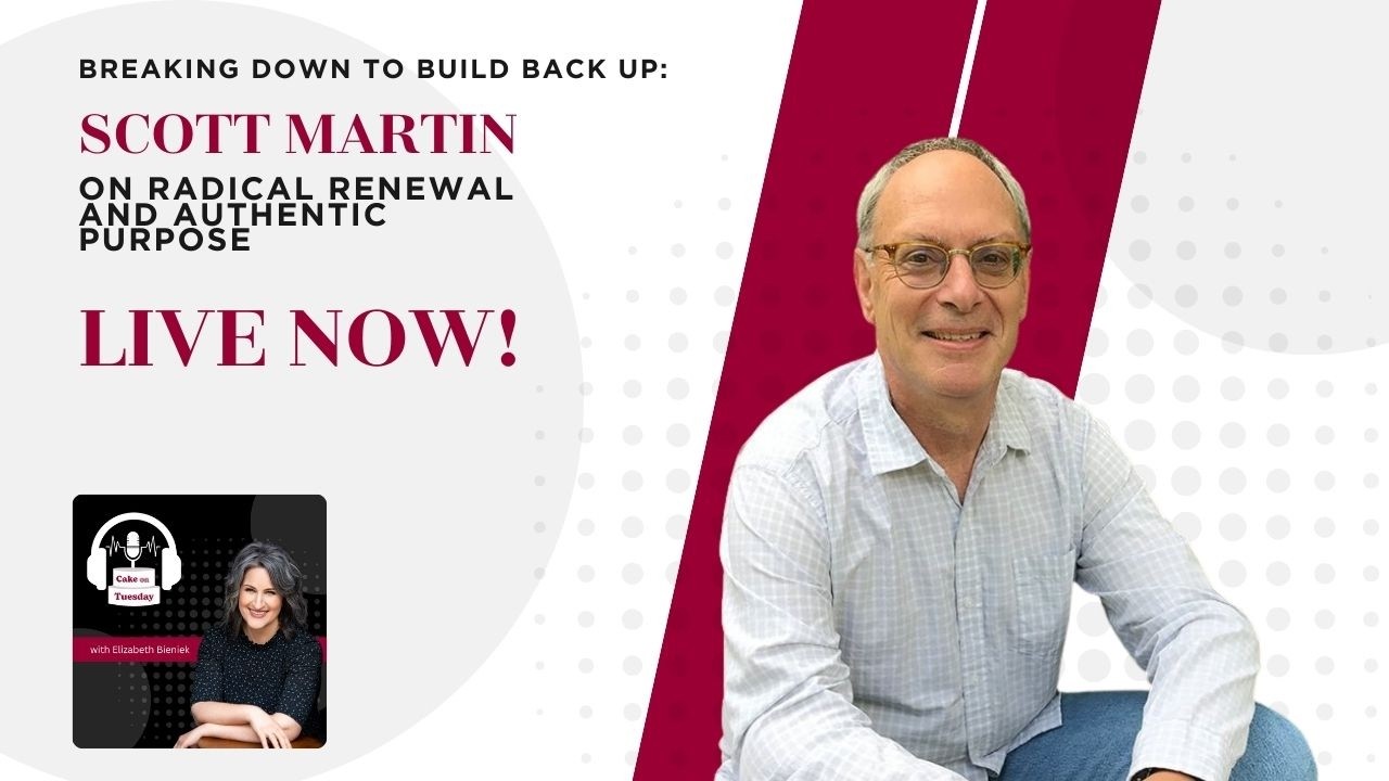 Breaking Down to Build Back Up: Scott Martin on Radical Renewal and Authentic Purpose