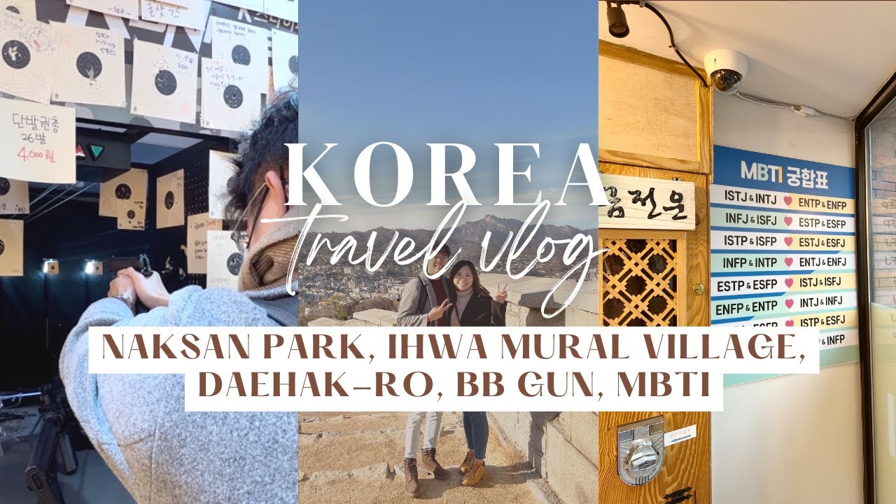 Korea Vlog Pt. 8 | Naksan Park, Ihwa Mural Village, Daehak-ro, BB Gun, MBTI