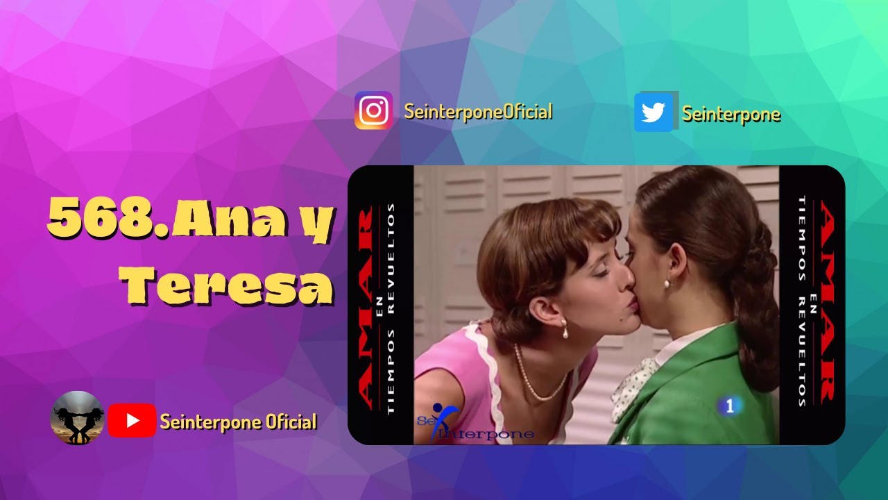 568.- Ana y Teresa. #AmarEnTiemposRevuelt­os