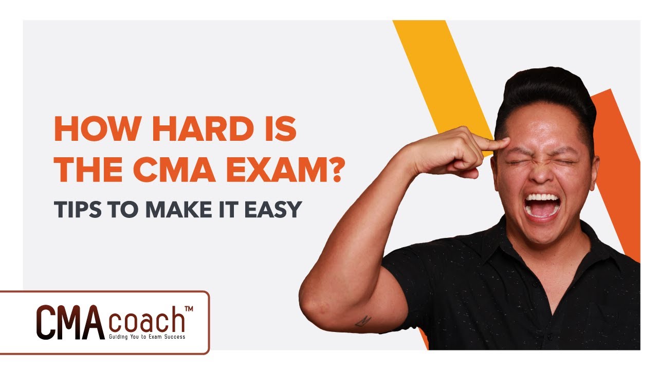 How Hard is the CMA Exam? TIPS TO MAKE IT EASY