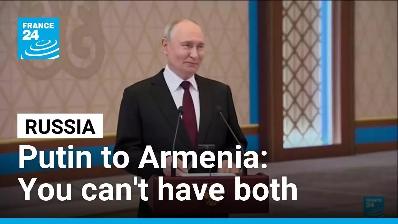 Putin's warning to Armenia: Russia or the European Union &bull; FRANCE 24 English