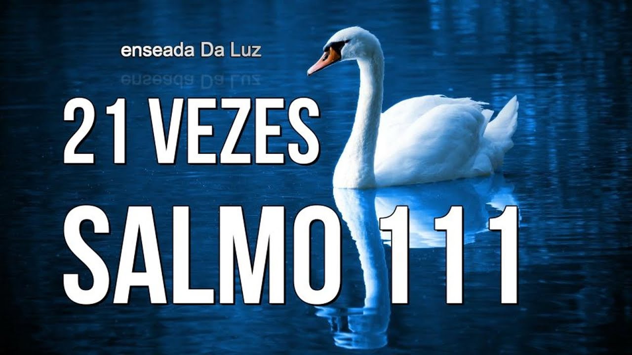 21 Vezes SALMO 111 - Atraia sentimentos bons e sinceros