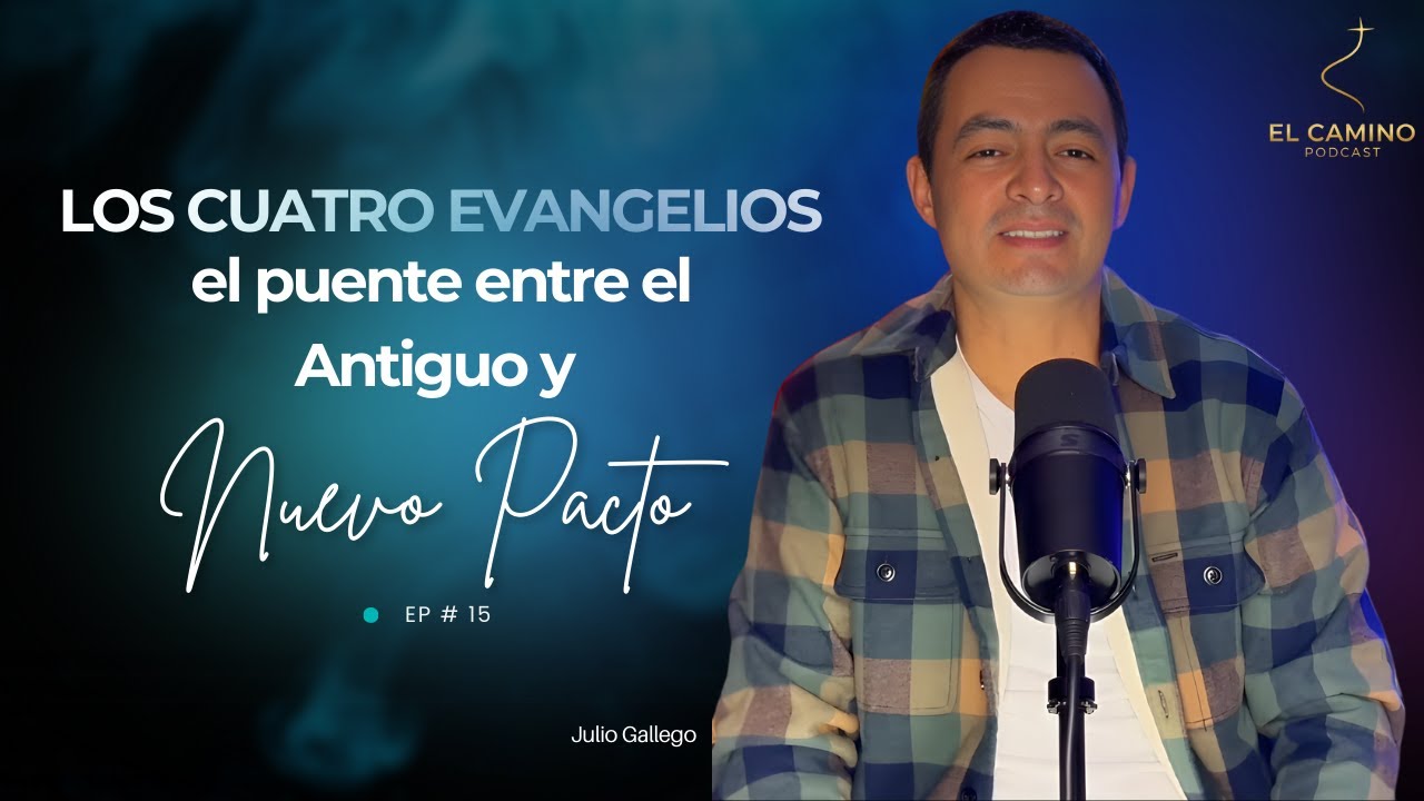 Los cuatro evangelios como el puente entre el Antiguo Pacto y el Nuevo Pacto  El Camino Podcast  #15