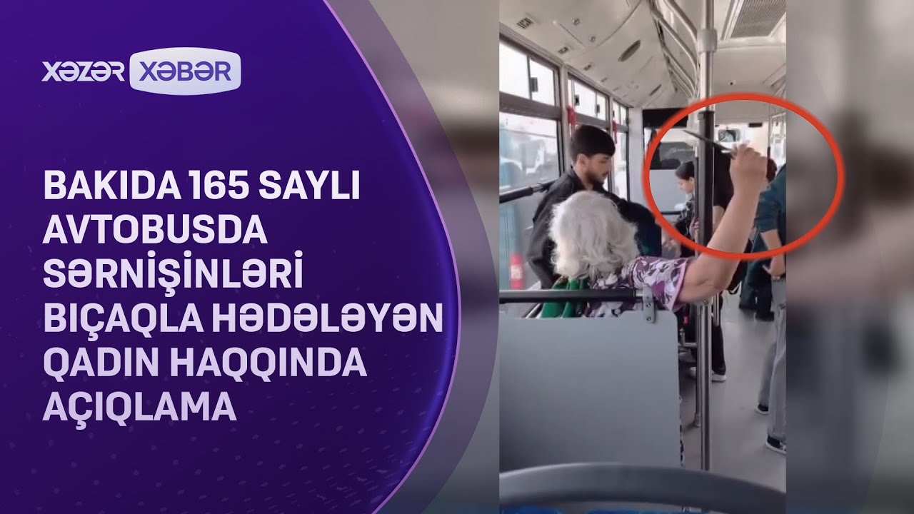Bakıda 165 saylı avtobusda sərnişinləri bıçaqla hədələyən qadın haqqında AÇIQLAMA