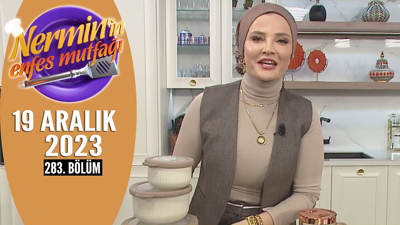 Nermin'in Enfes Mutfağı 19 Aralık 2023 283. Bölüm