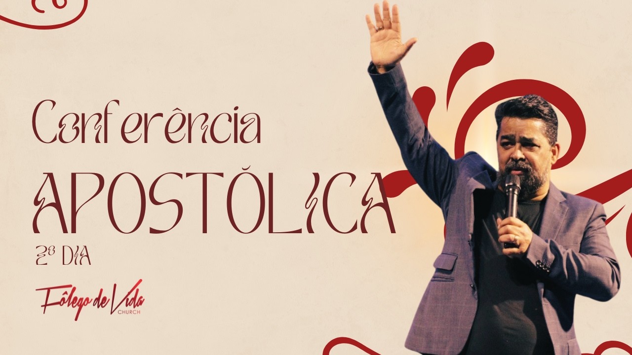 2º Dia Conferência Apostólica | Fôlego de Vida