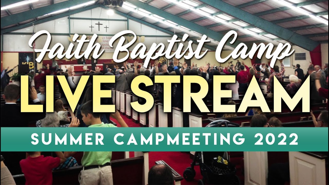 Faith Baptist Camp Live Stream - July 11, 2022 - Monday Evening