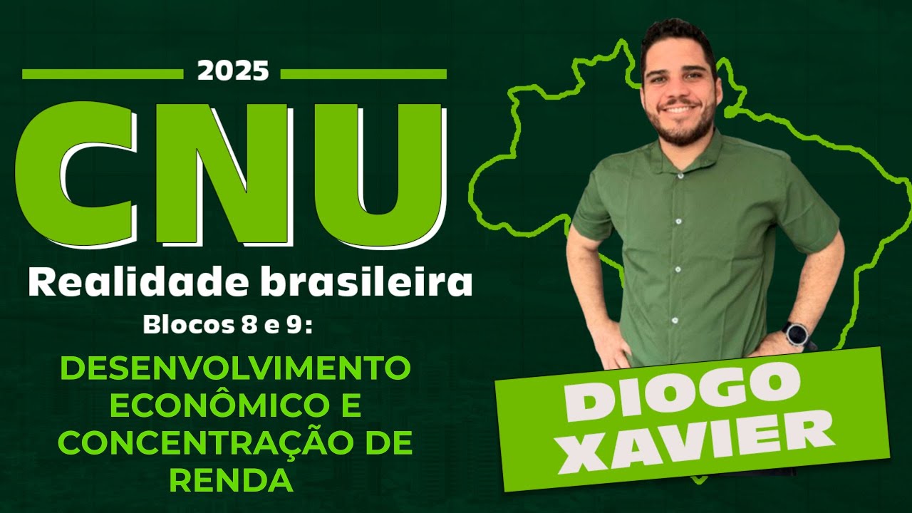 Realidade Brasileira - Aula 3 -CNU 2025 Bloco 8 e 9 - Desenvolvimento Econômico e Concentração Renda
