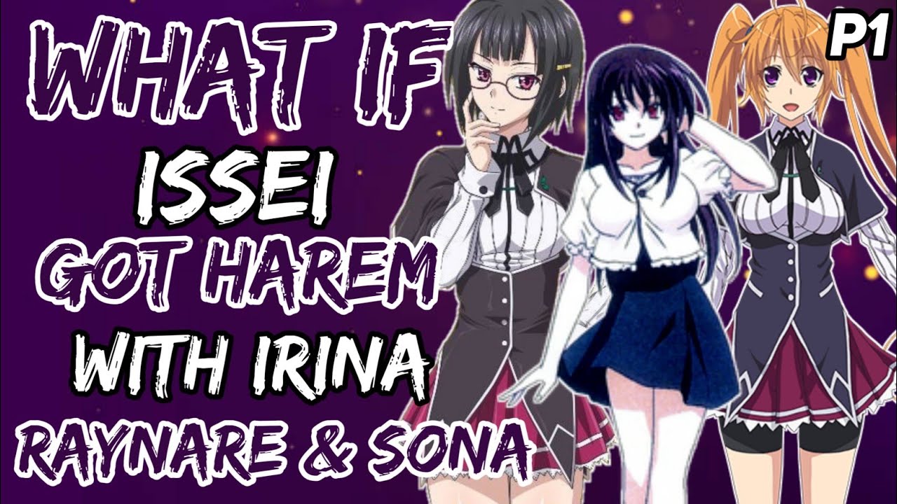 What if issei got harem with Irina, Raynare and Sona? |Part 1|