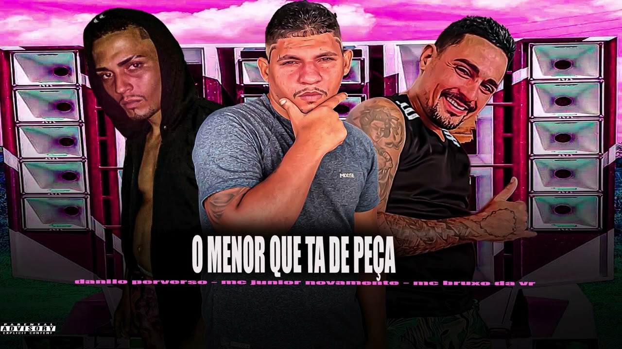 O MENOR QUE TA DE PEÇA _ MC BRUXO DA VR _ DANILO PERVERSO - MC JUNIOR NOVAMENTE 