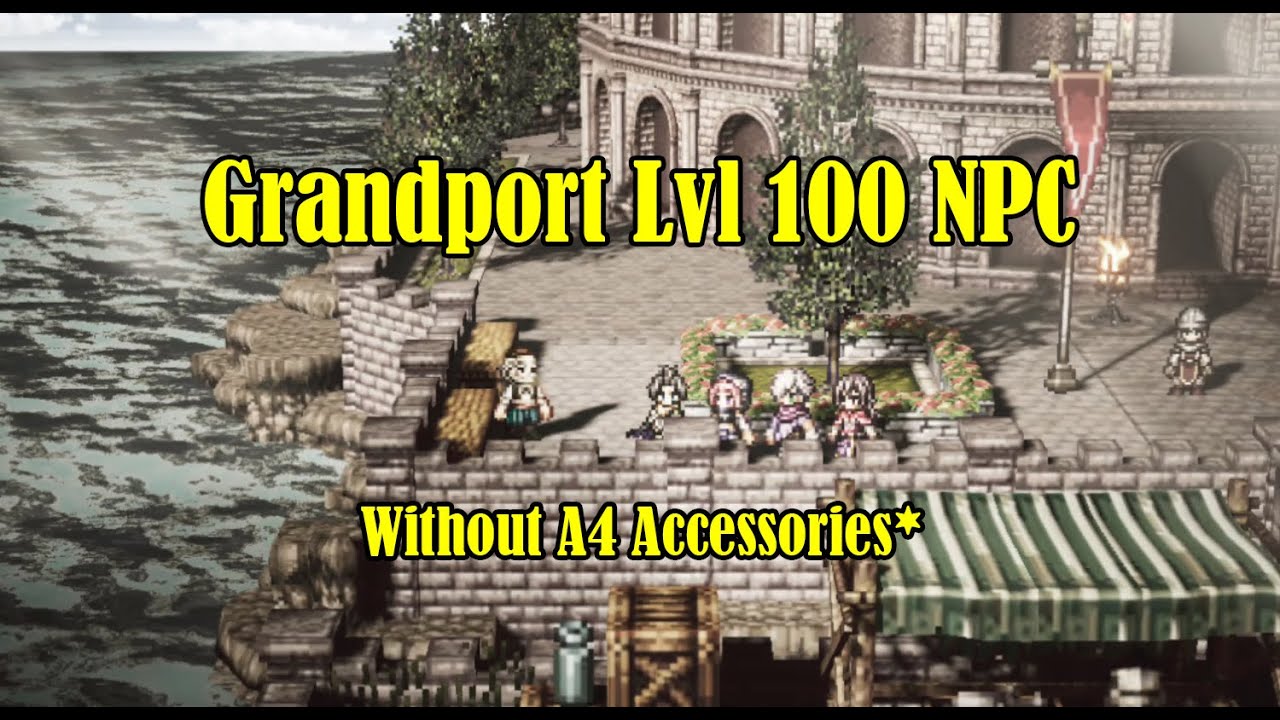 Octopath CotC(global): Grandport Lvl 100 NPC without gacha A4 accessories