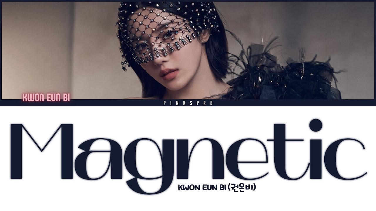 KWON EUN BI (권은비) Magnetic [Color Coded Lyrics | Rom | Han | Eng]