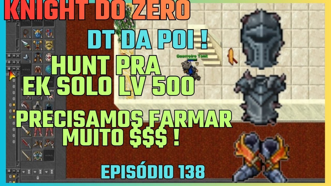 KNIGHT DO ZERO EP 138 - COMECEI A CAÇAR NA DT DA POI - MELHOR HUNT PRA FARMAR ?!?! EK SOLO LV 500 !!