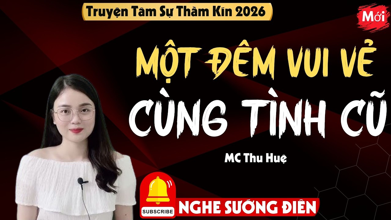 CHUYỆN NGÔN TÌNH - THẦM KÍN 2026 : MỘT ĐÊM VUI VẺ CÙNG TÌNH CŨ  | PHÒNG KÍN THU HUỆ NGHE SƯỚNG ĐIÊN