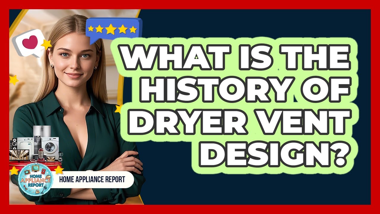 What Is The History Of Dryer Vent Design? - Home Appliance Report