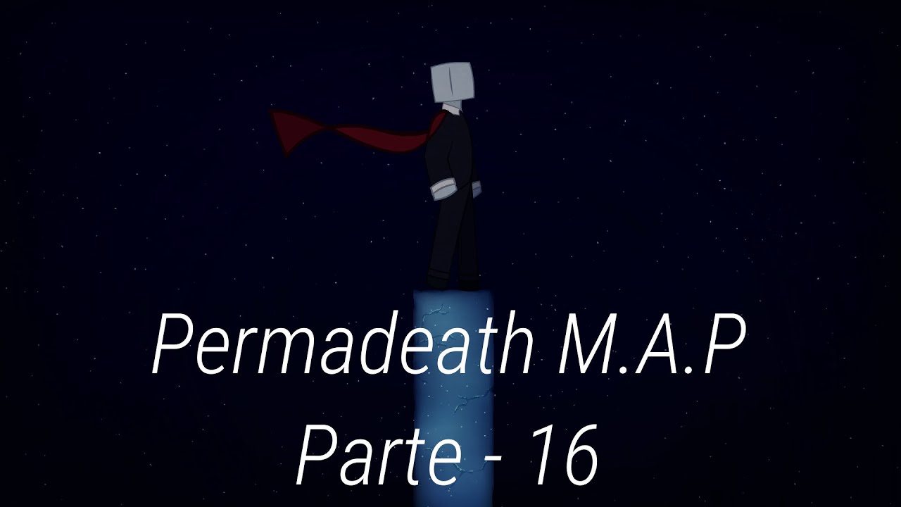 Permadeath M.A.P. // PARTE-16 // #5AñosDePermadeath