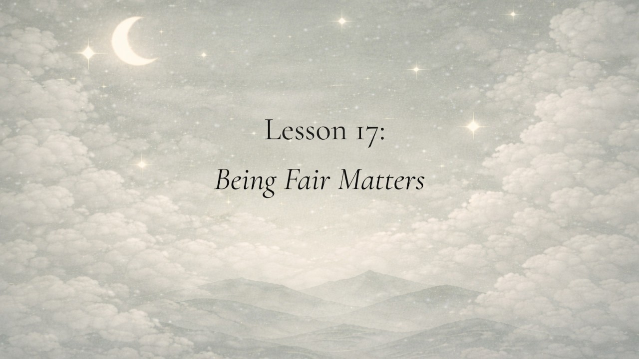 The Quiet Lessons | Learning to Try – Lesson 17: Being Fair Matters