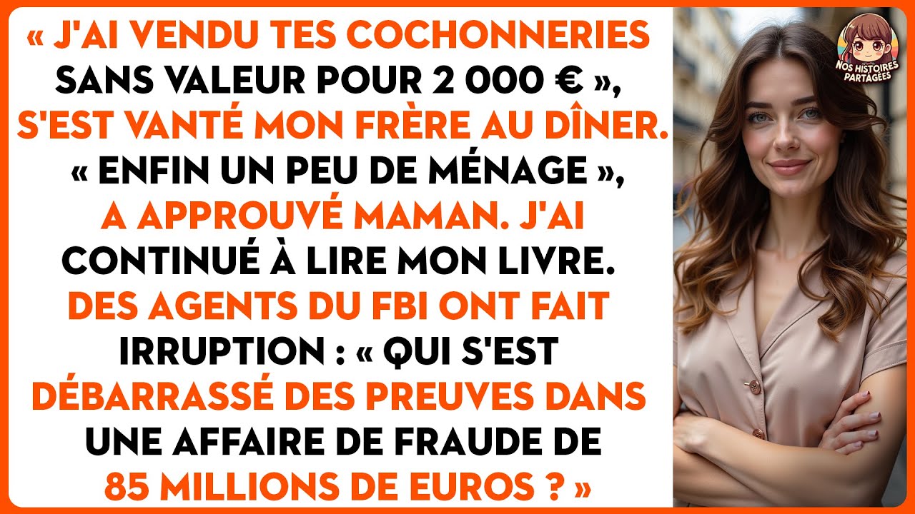 « J'ai vendu tes cochonneries sans valeur pour 2 000 € », s'est vanté mon frère au dîner.